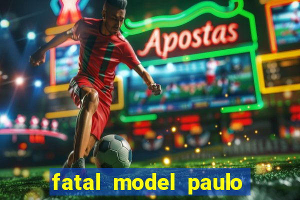 fatal model paulo afonso bahia